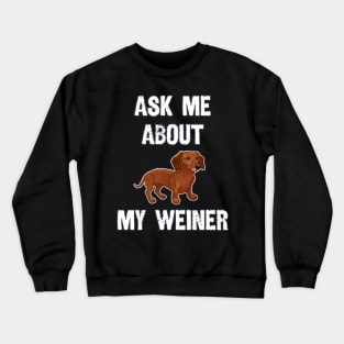 Ask Me About My Weiner Crewneck Sweatshirt